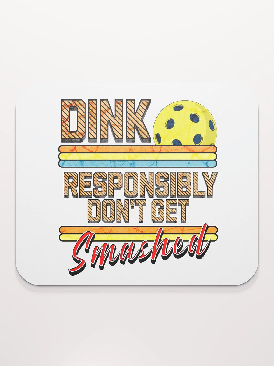 Dink Responsibly Dont Get Smashed Pickleball Mouse Pad product image (1)