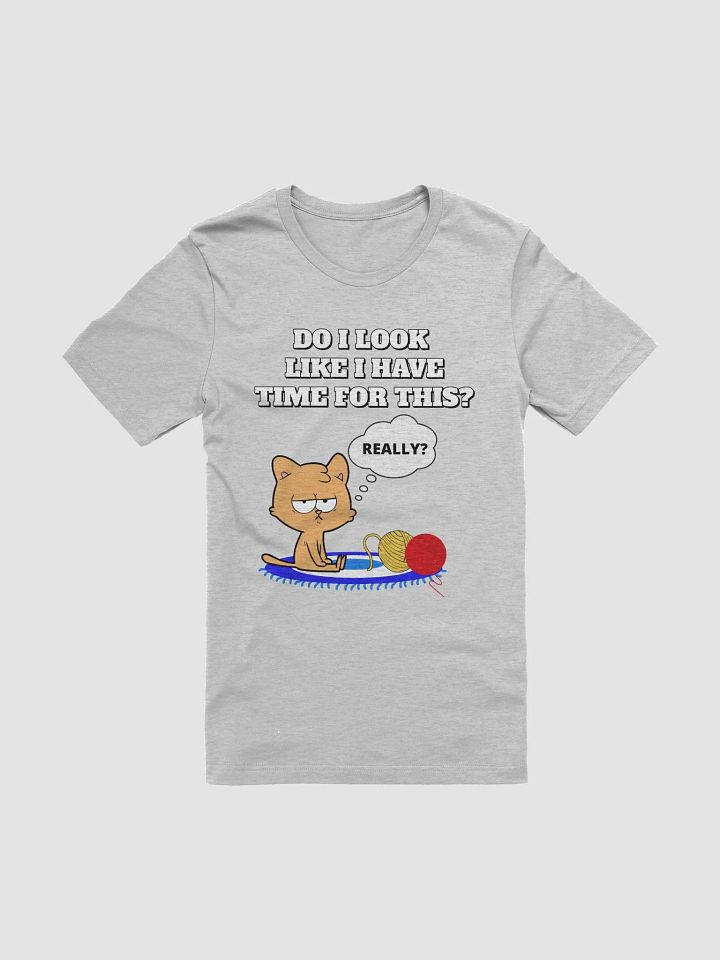 Do I Look Like I Have Time For This - Cat T-shirt product image (5)