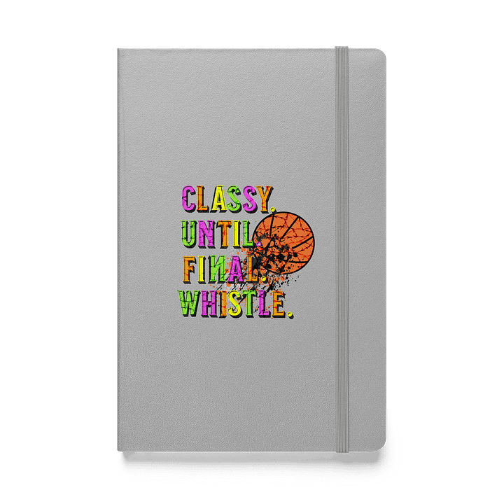 Classy Until Final Whistle Basketball Hoops Hardcover Notebook product image (1)