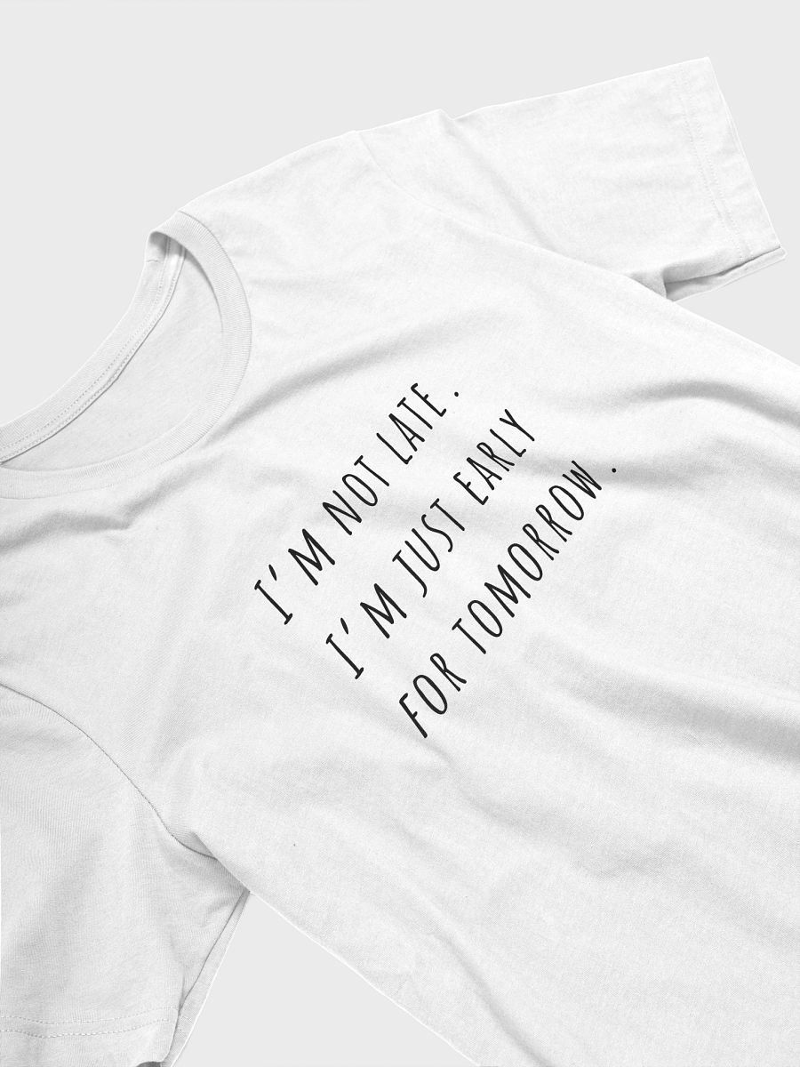 I'm not late I'm just early tomorrow T-Shirt product image (3)