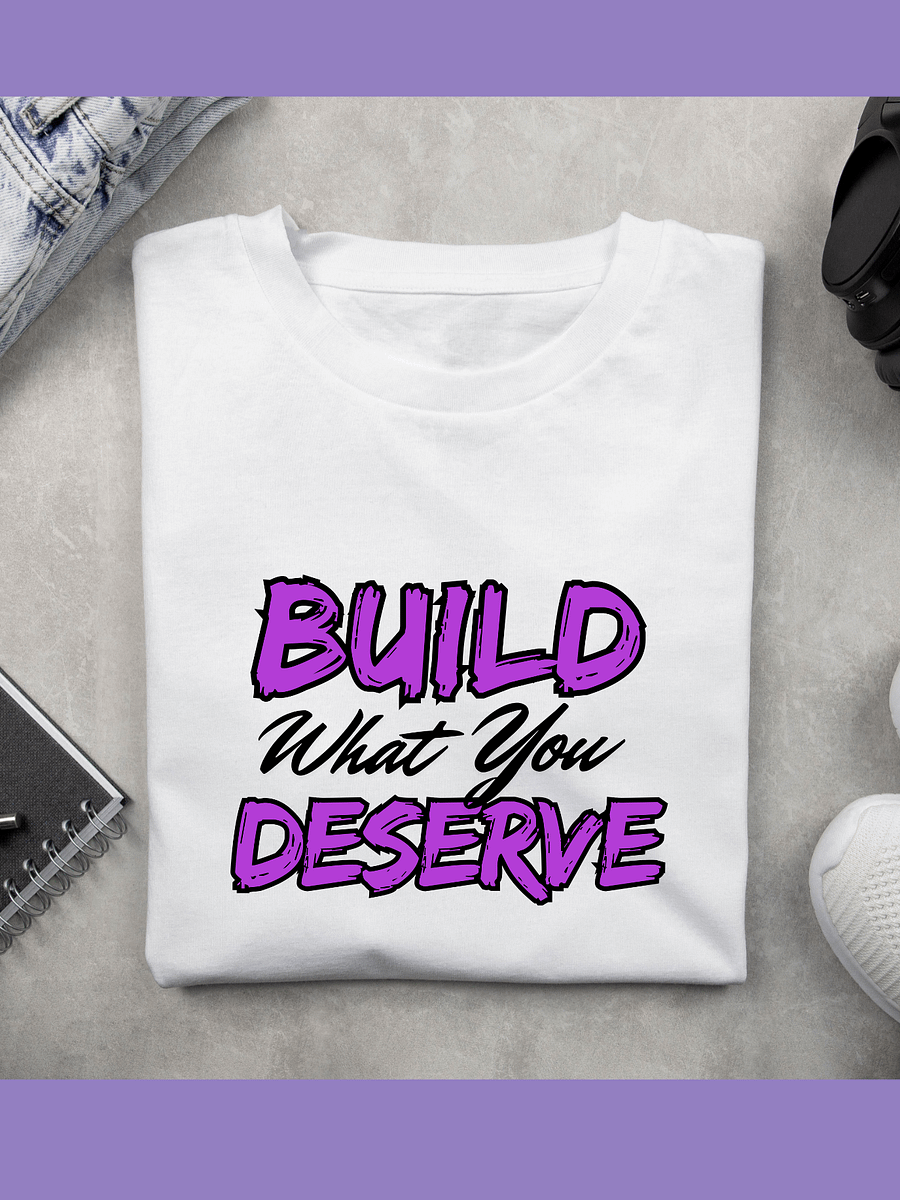 Build What You Deserve-Motivational Tee product image (1)