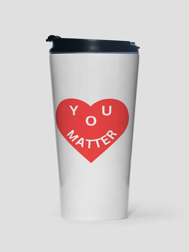 Love - You Matter : - ) White Stainless Steel Travel Mug product image (1)