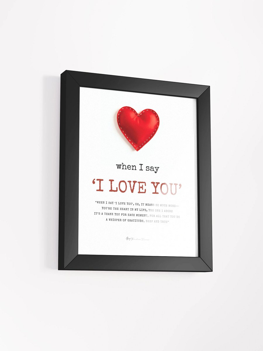 WHEN I SAY I LOVE YOU - Lyric Lines Poster with Black Frame product image (2)