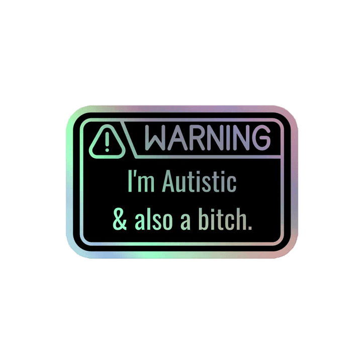 Holo Sticker: WARNING Autistic & Also a Bitch product image (2)