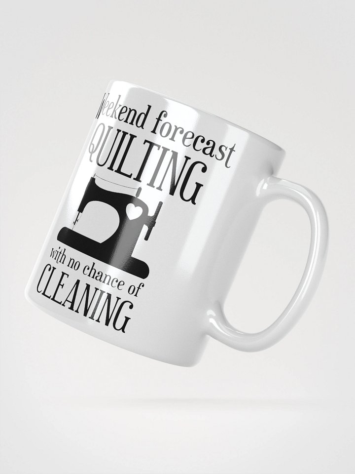 Weekend Forecast Quilting With No Chance Of Cleaning | Quilters Gift - White Ceramic Mug (Black Text) product image (5)