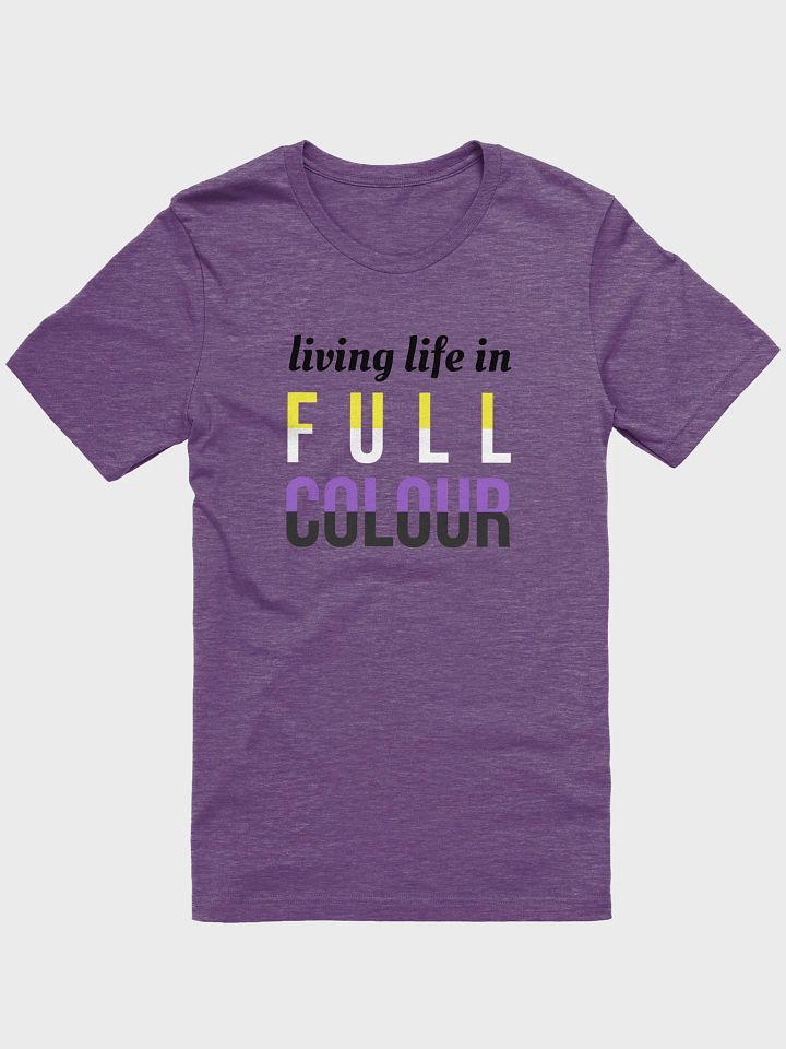 life in full colour nonbinary t-shirt product image (1)