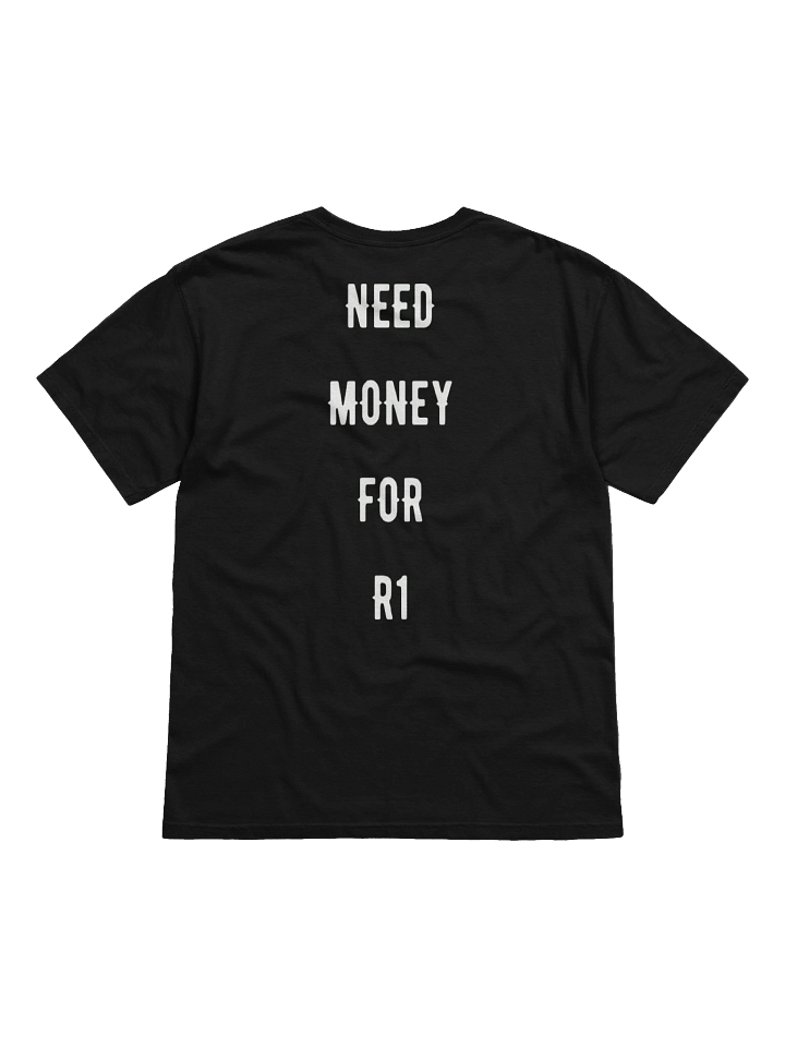 Need money for an R1 | Tee product image (98)
