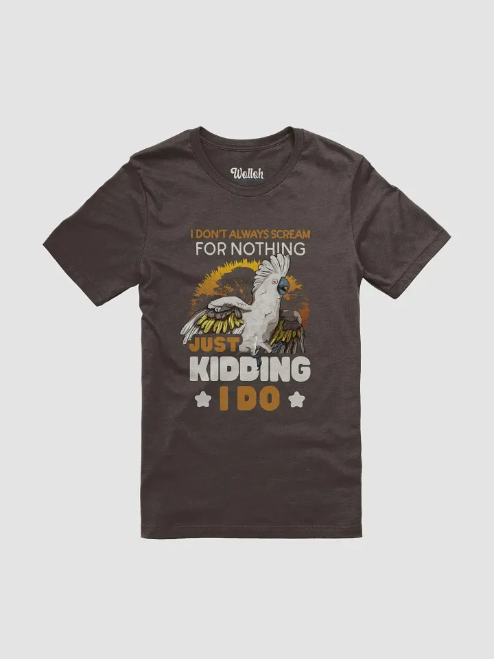 I Don’t Always Scream for Nothing T-Shirt - Playful Bird-Themed product image (1)