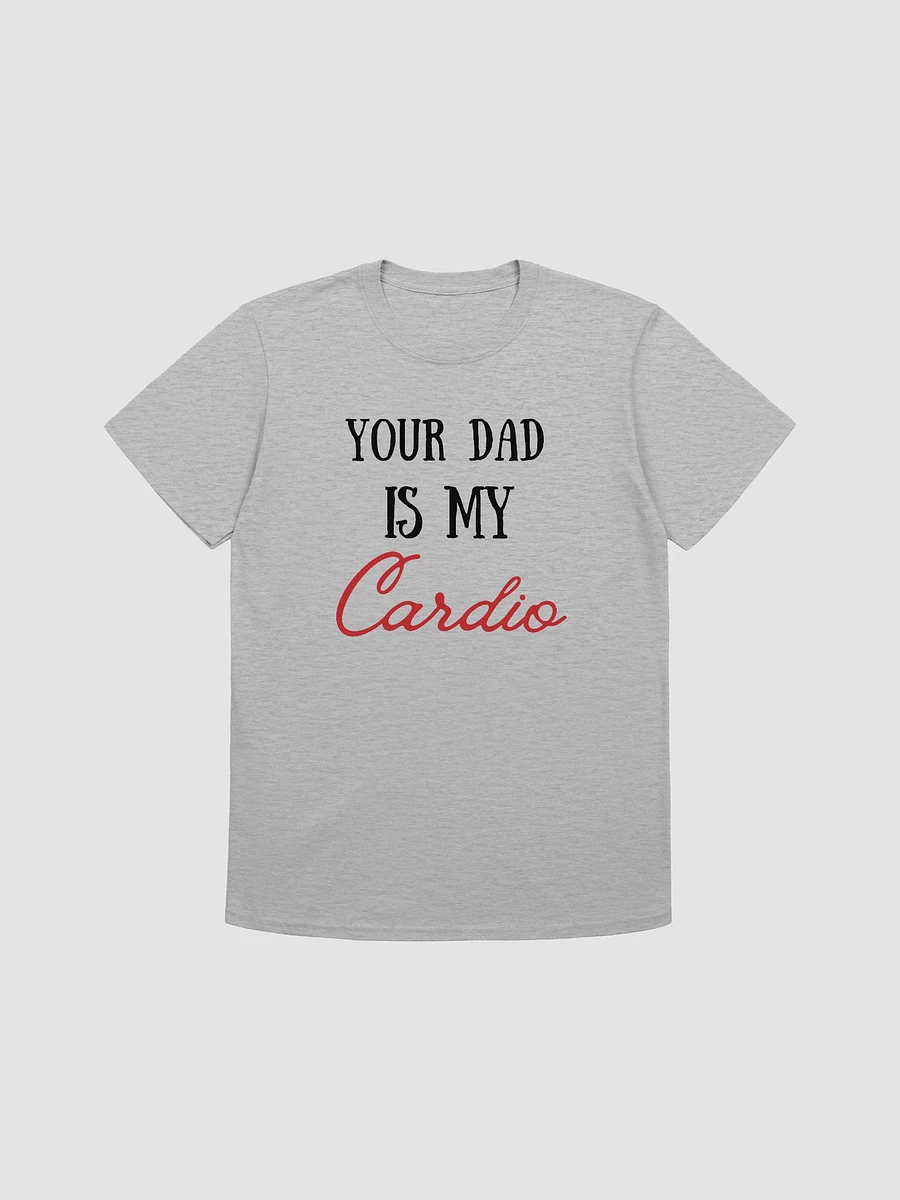Your Dad Is My Cardio Unisex T-Shirt V2 product image (4)