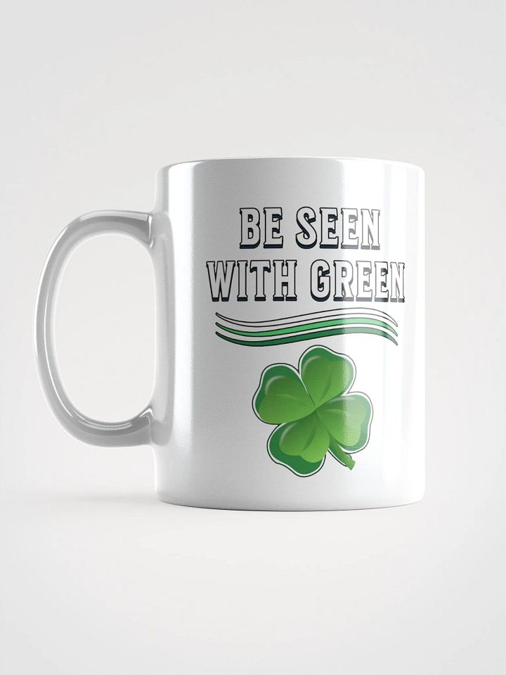 Be Seen With Green St. Patrick's Day White Mug product image (1)