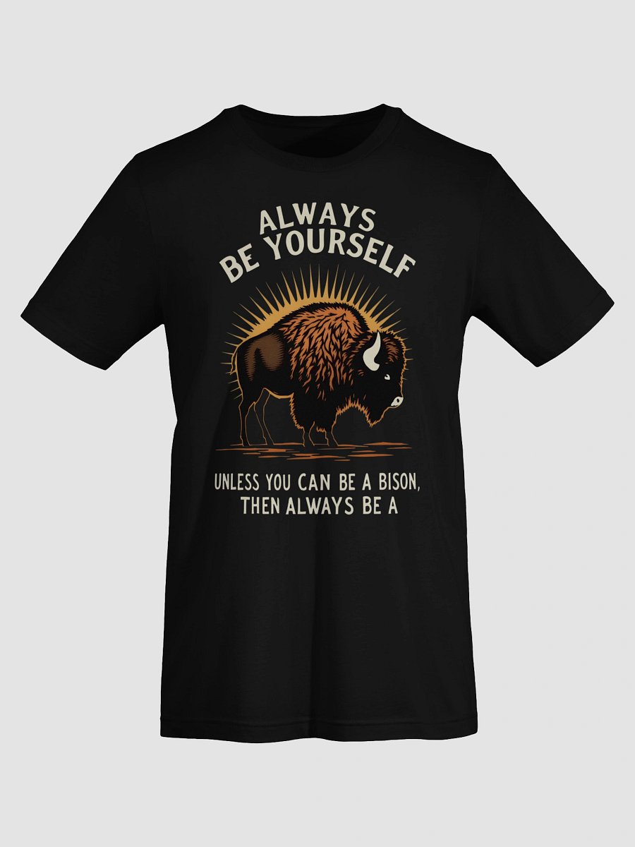 Funny Animal Tee | Always Be Yourself Unless You Can Be A Bison Shirt product image (7)