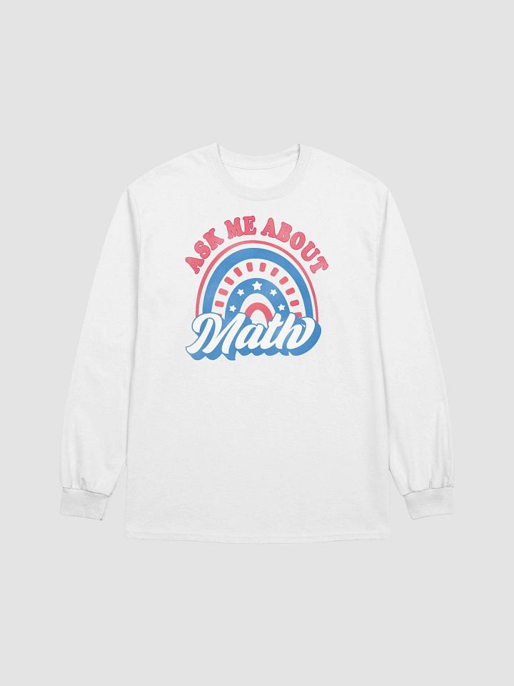 Ask Me About Math Patriotic American Rainbow Mathematics Teacher Long Sleeve T-Shirt product image (1)