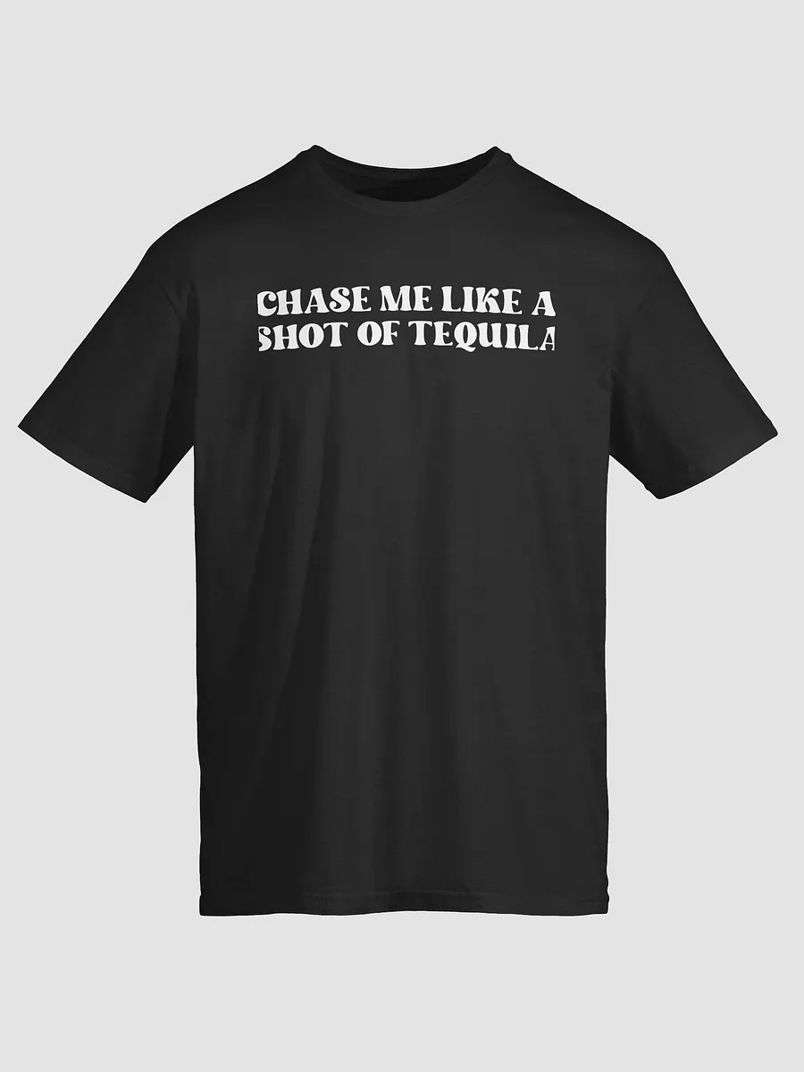 Chase Me Like A Shot Of Tequila T-Shirt product image (2)