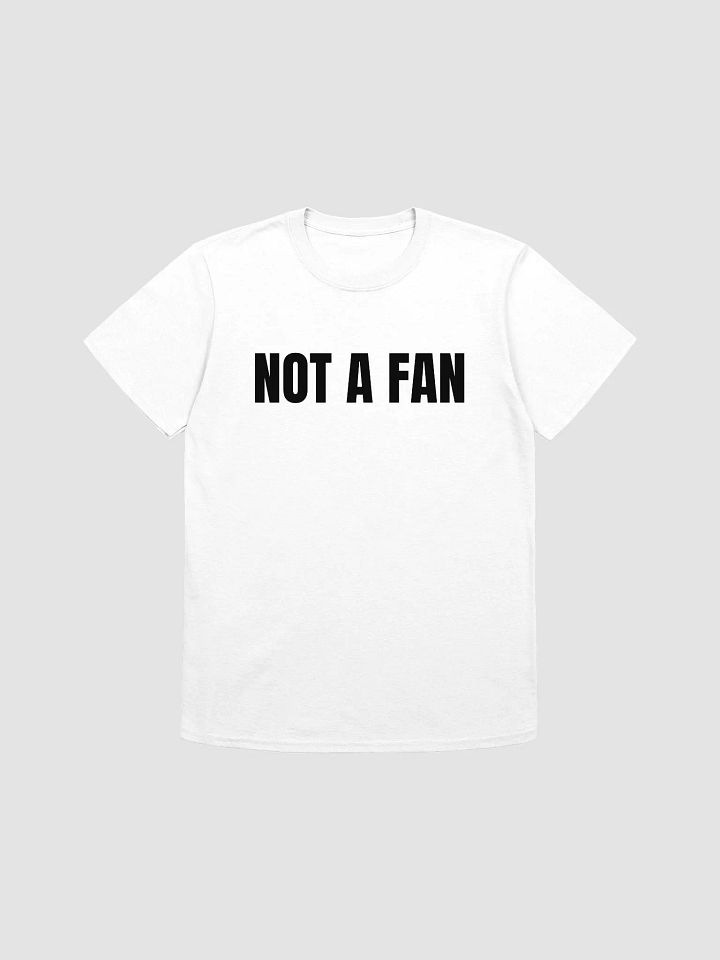 NOT A FAN T-Shirt product image (1)