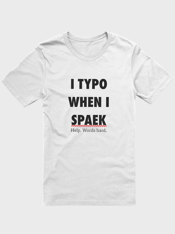 I TYPO WHEN I SPAEK (Unisex, Black Text) product image (1)