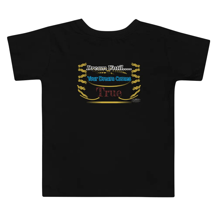 Dream Until.. Your Dream Comes True - Toddler T-Shirt product image (2)