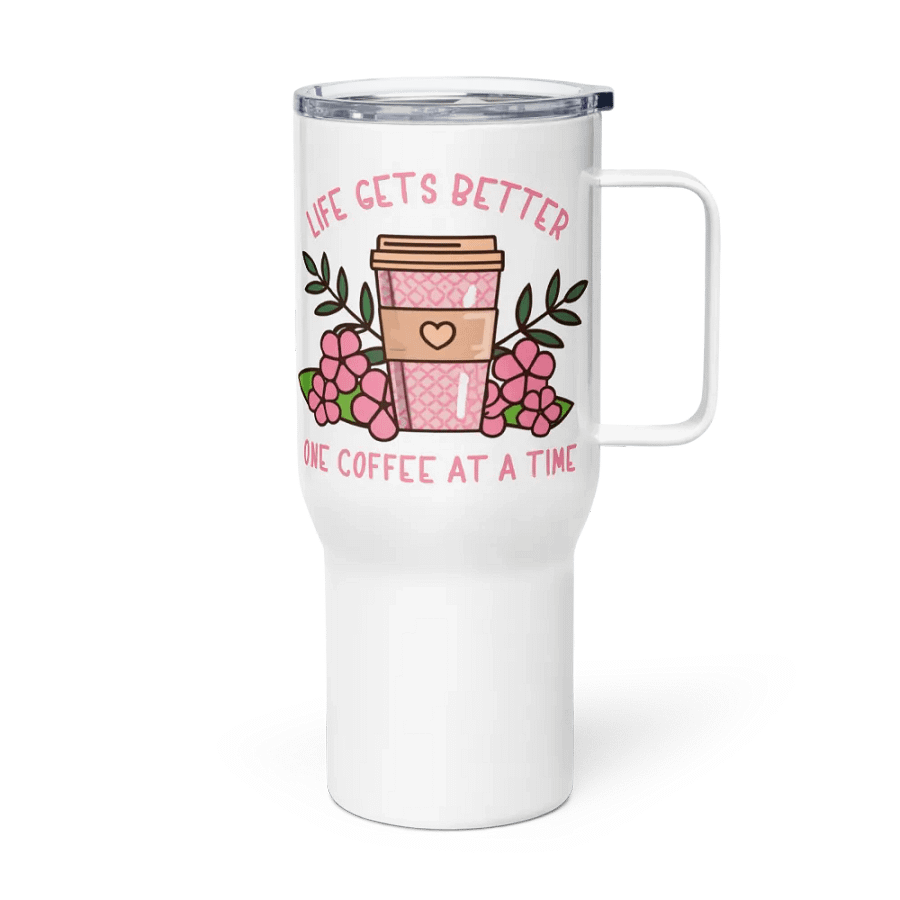 Life Gets Better One Coffee At A Time Caffeine Addict Travel Mug With Handle product image (3)