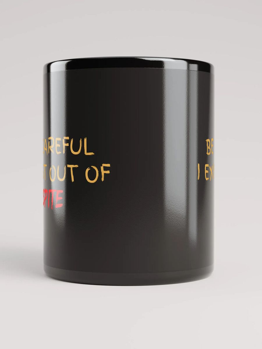 Be Careful I exist Out of Spite Black Glossy Mug product image (9)