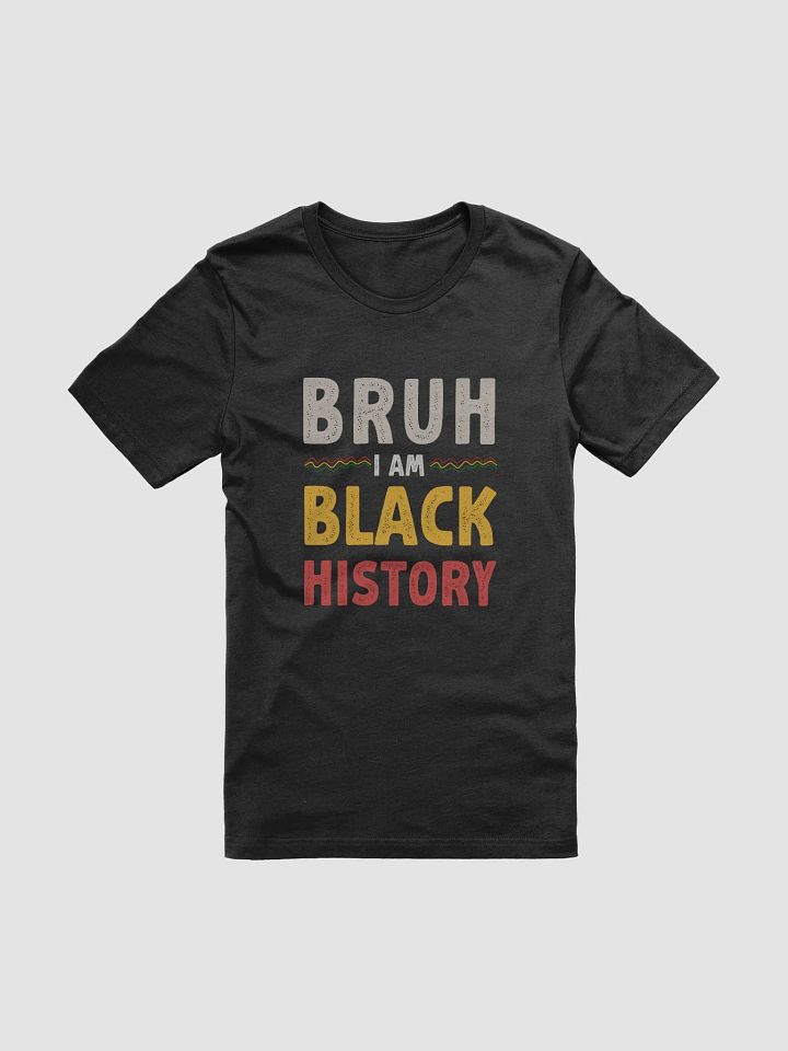 Black History Month Unisex Tee 'Bruh I Am Black History Shirt product image (1)