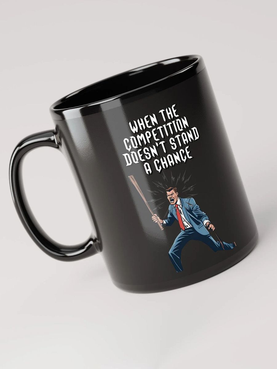 When The Competition Doesn't Stand A Chance - Inspirational Black Mug product image (12)