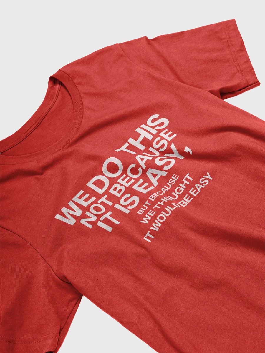 we do this not because it's easy t-shirt- 100% cotton product image (1)