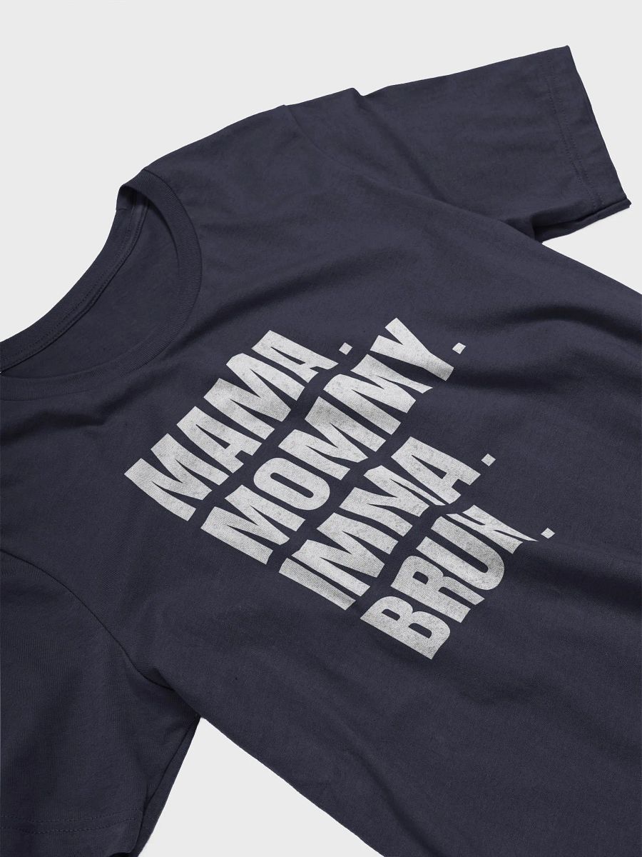 Mommy Imma Bruh T-Shirt - Unisex Fit product image (3)