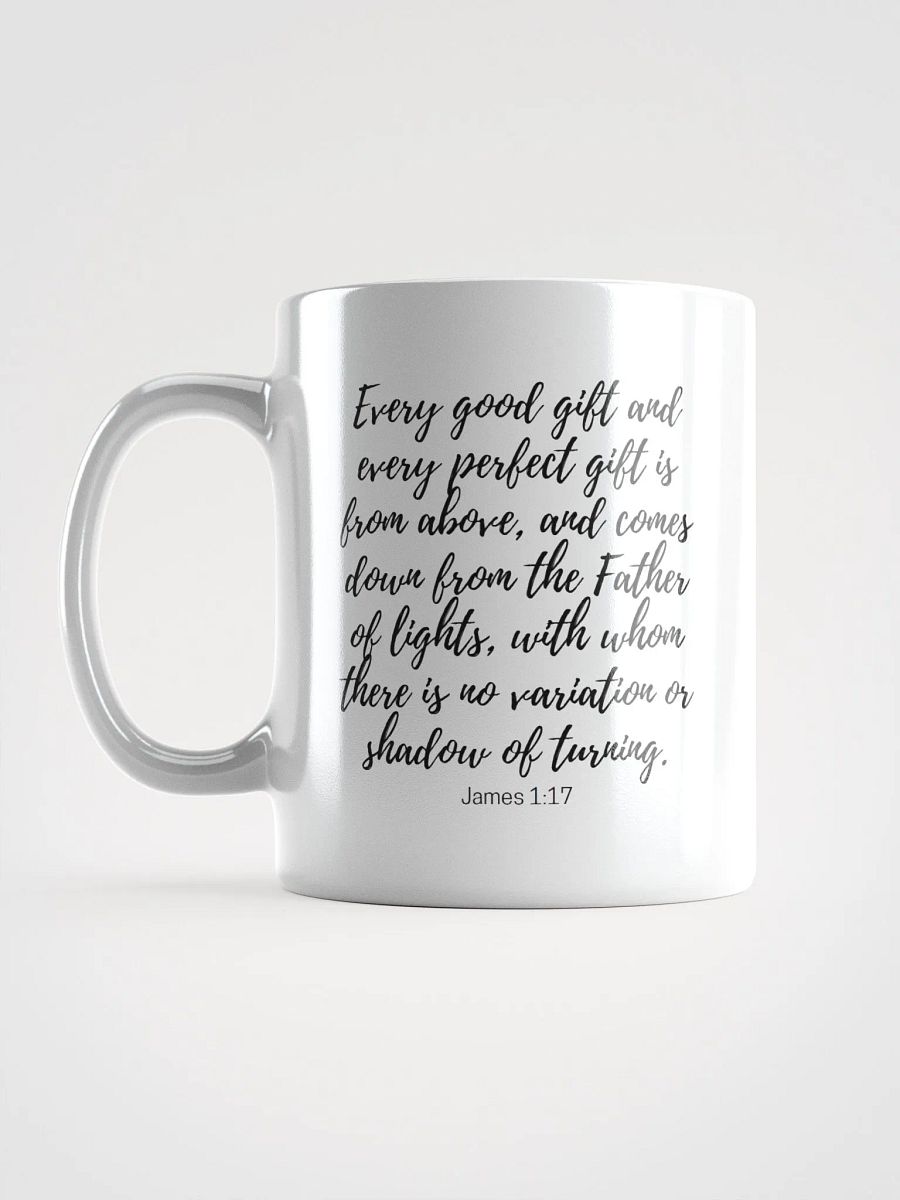 Every Good And Every Perfect Is From Above, And Comes Down From The Father Of Lights James 1:17 White Glossy Mug 11/15/20oz product image (6)