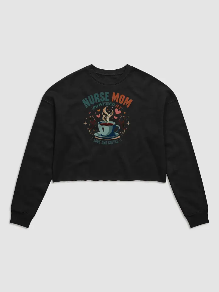 Nurse Mom Love and Coffee Crop Sweatshirt product image (13)