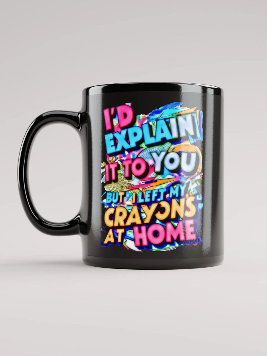 I'd Explain It To You But I Left My Crayons At Home H001 product image (6)