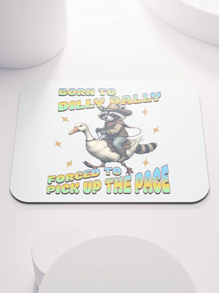 Born To Dilly Dally Forced To Pickup The Pace Raccoon Mouse Pad product image (1)