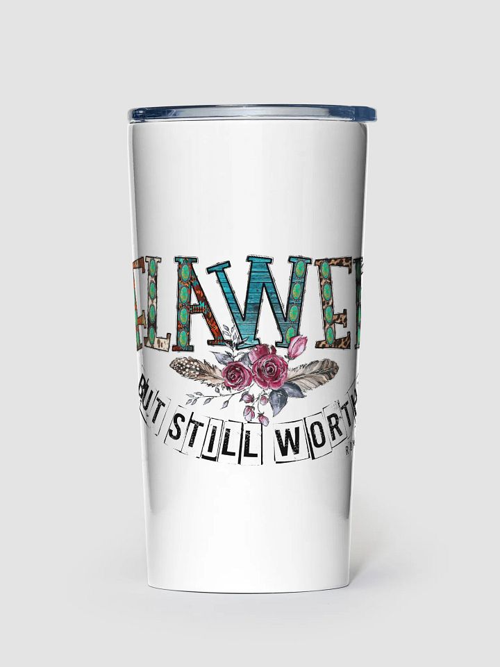 Flawed But Still Worthy - Adult Tumbler product image (1)