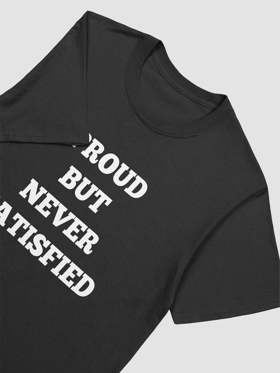 PROUD BUT NEVER SATISFIED T-Shirt product image (3)