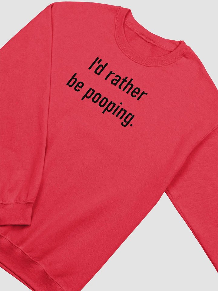 I'd rather be pooping sweatshirt product image (13)
