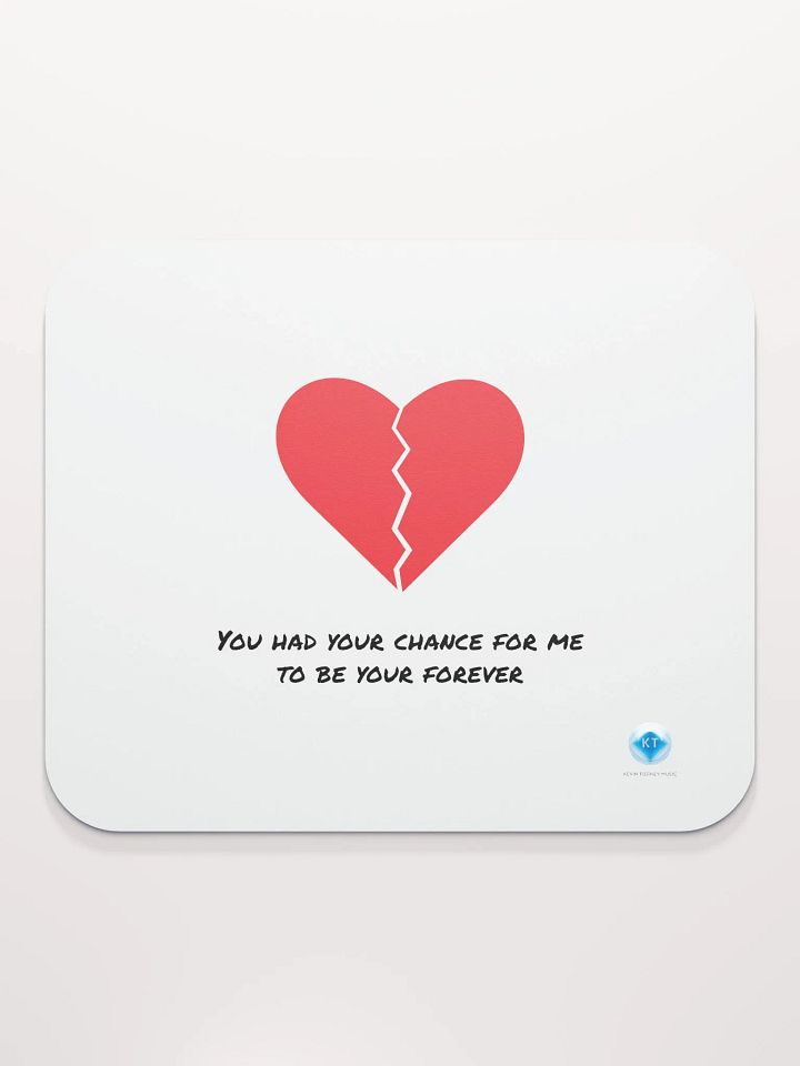You Had Your Chance For Me To Be Your Forever Mouse Pad product image (1)