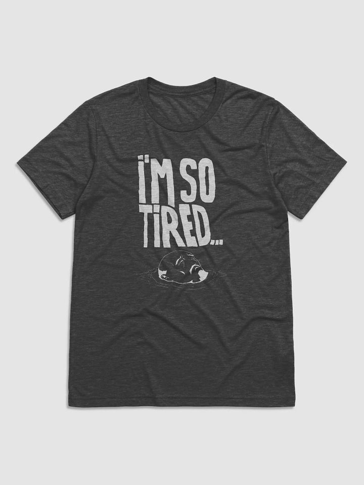 I'm so tired Shirt - Dark product image (1)