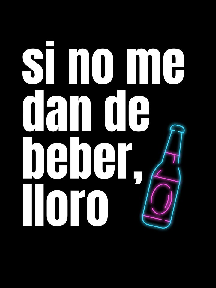 Si No Me Dan Beber Lloro Camiseta Unisex Unisex product image (1)