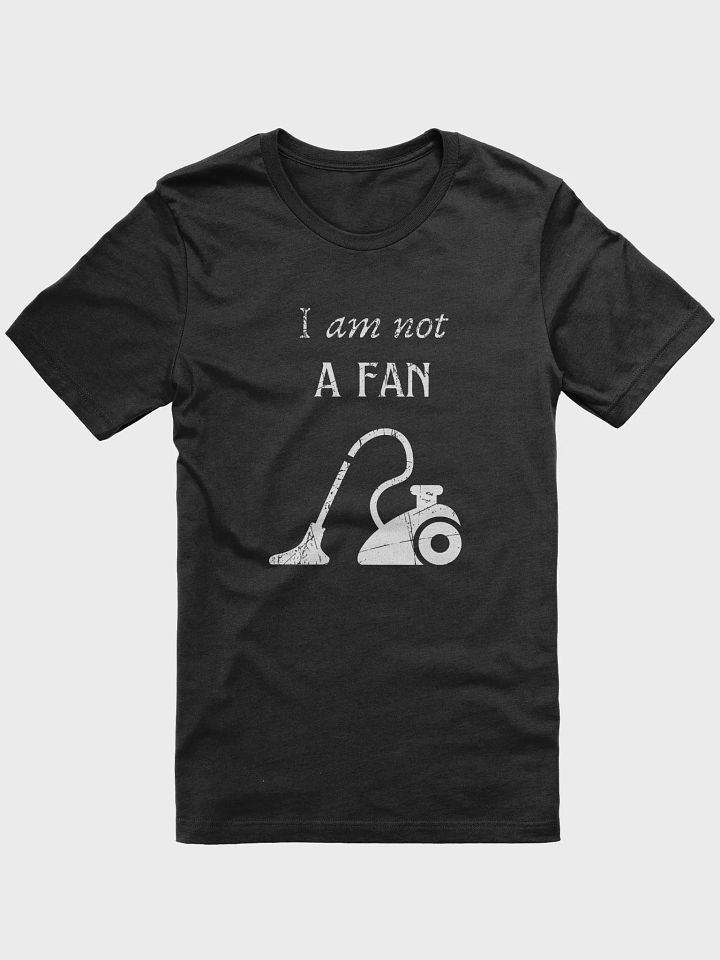 I am not a fan vacuum cleaner, funny pun, cute joke, unisex TShirt product image (1)