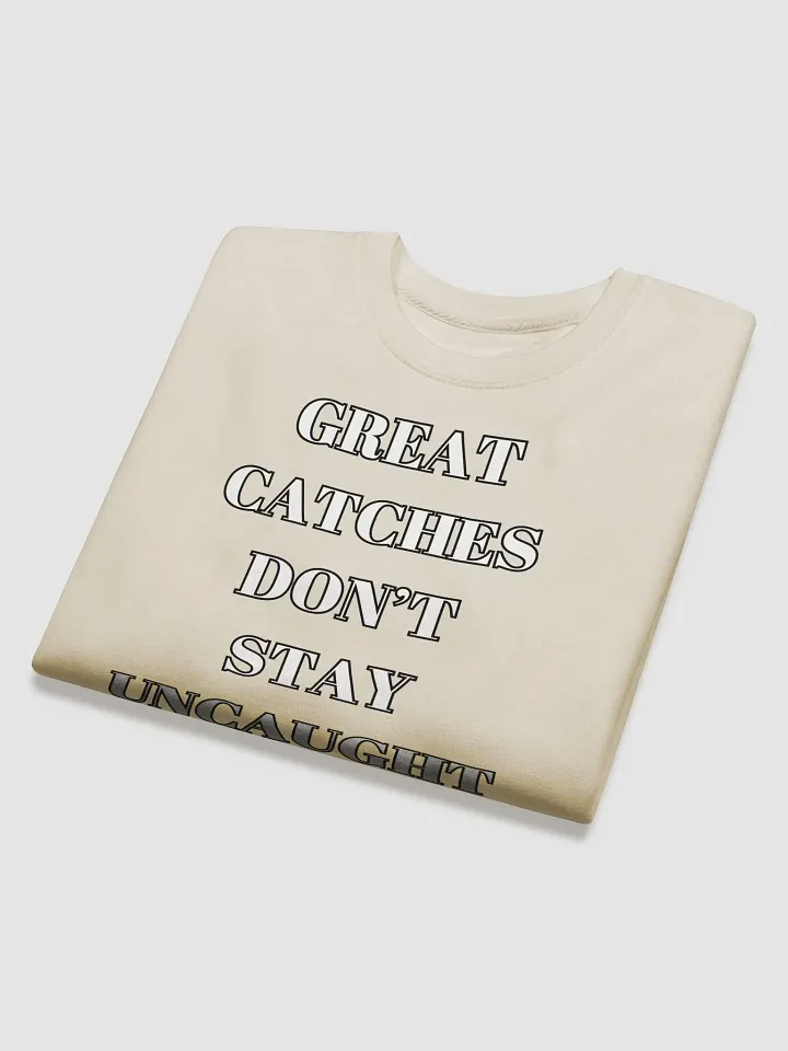 Great Catches Don't Stay UnCaught - Funny Sweatshirt product image (1)