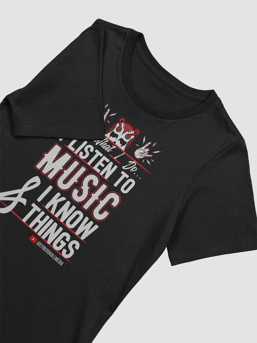I Listen to Music & I Know Things (Women's Fit) product image (7)