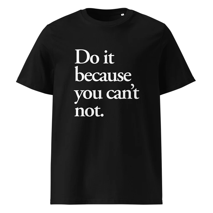 Do it because you can't not - 100% cotton product image (1)