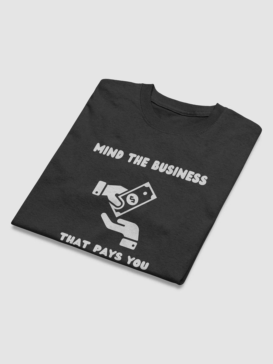 MIND THE BUSINESS THAT PAYS YOU ( white wording) product image (3)