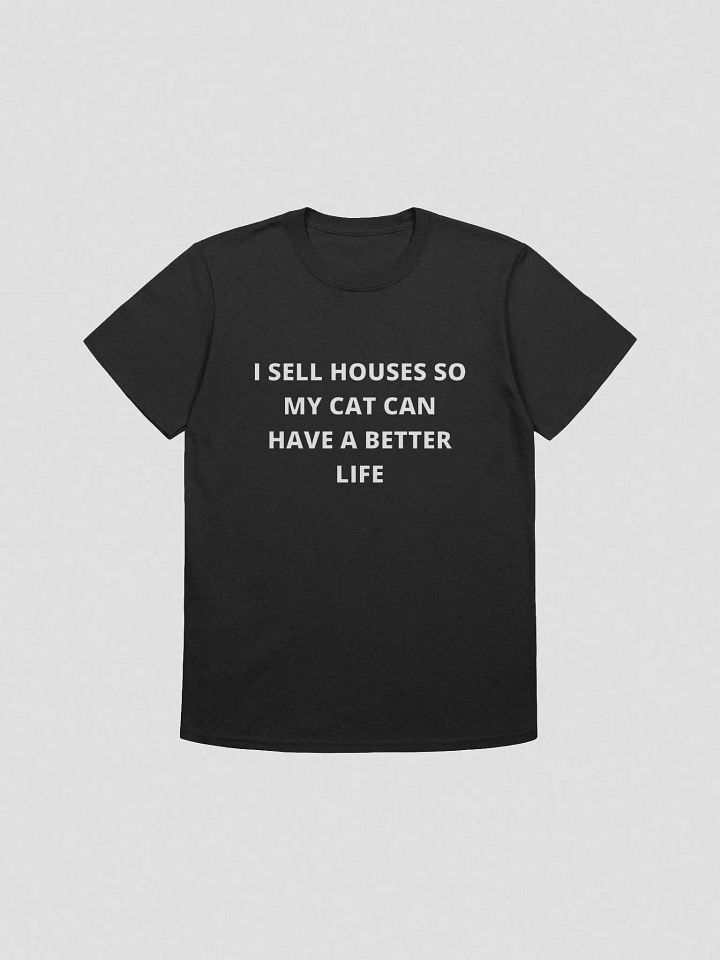 UNISEX- I Sell Houses So My CAT Can Have A Better Life product image (1)