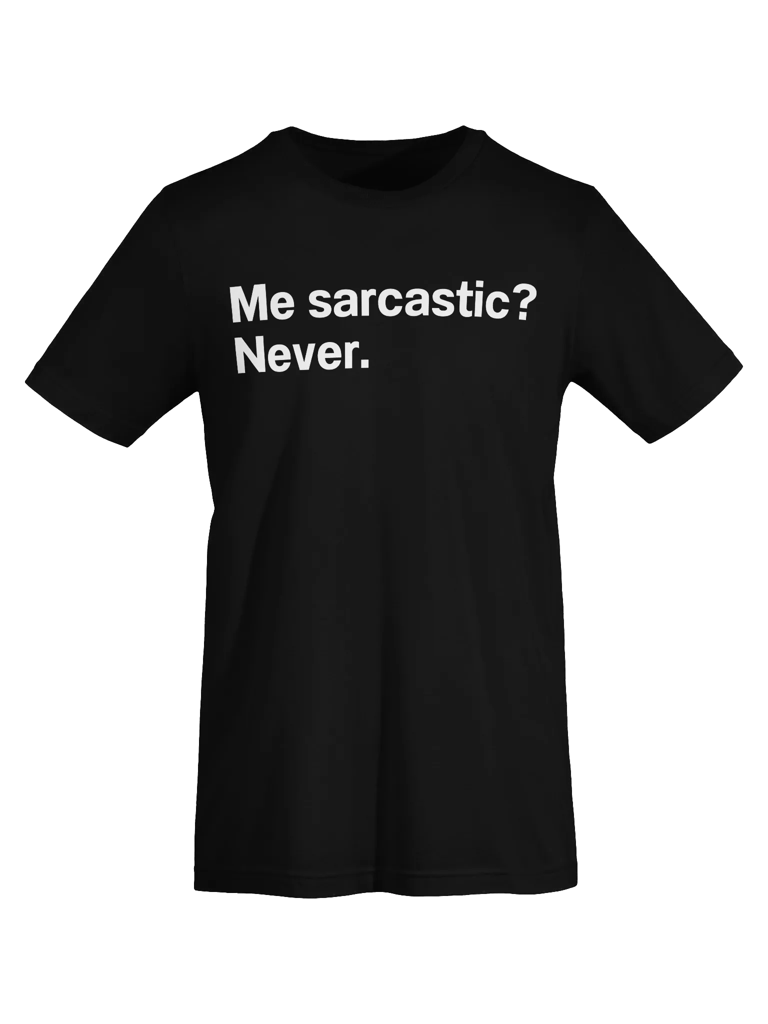 Me sarcastic? Never. Unisex T-Shirt product image (7)