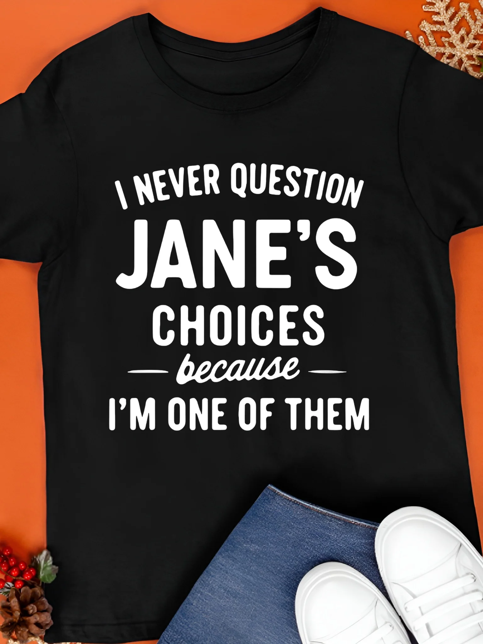 I Never Question Jane’s Choices Because I’m One Of Them Personalized Shirt product image (1)