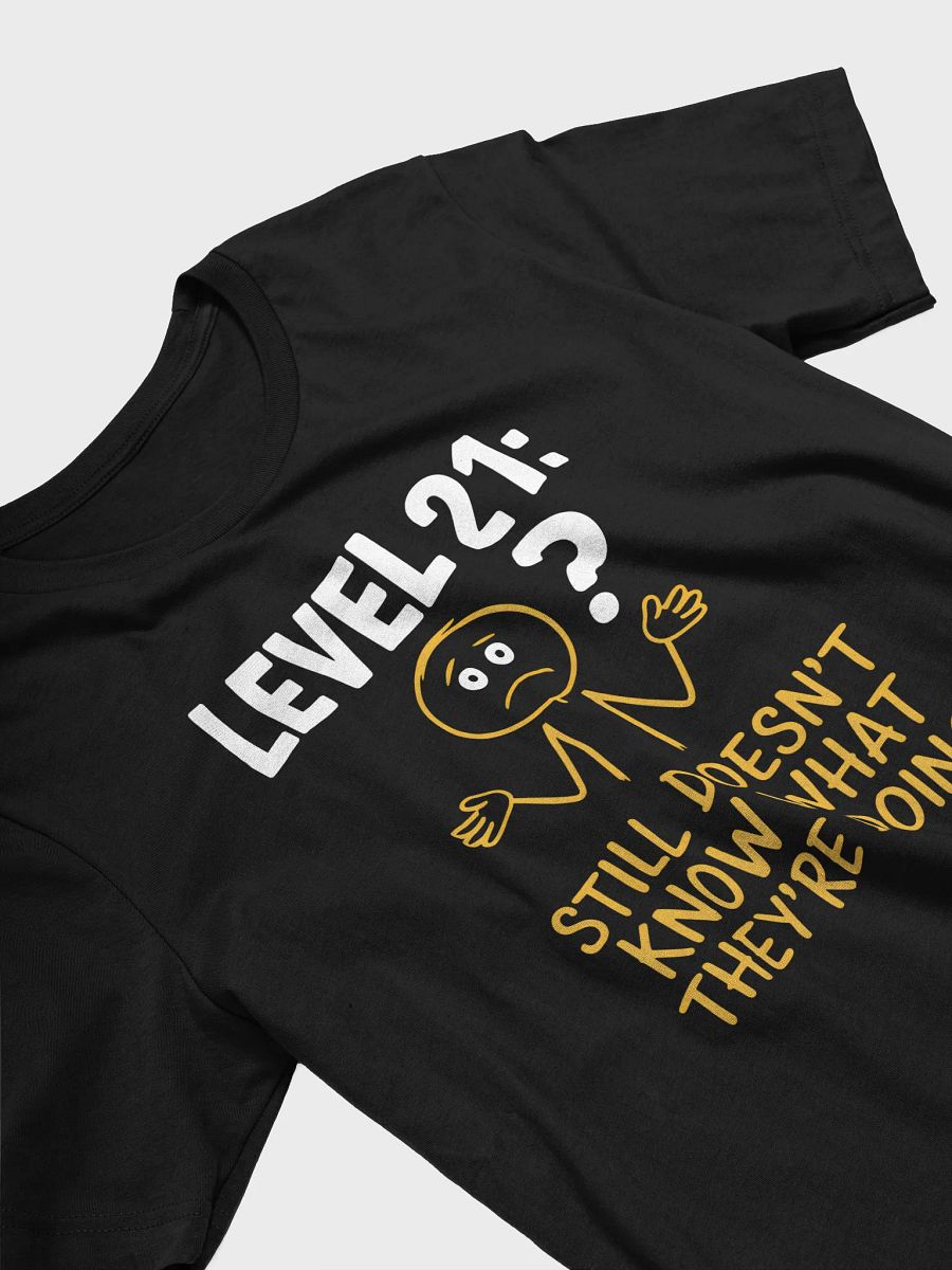 Level 21: Still Doesn't Know What They're Doing T-Shirt | Funny 21st Birthday Tee product image (30)
