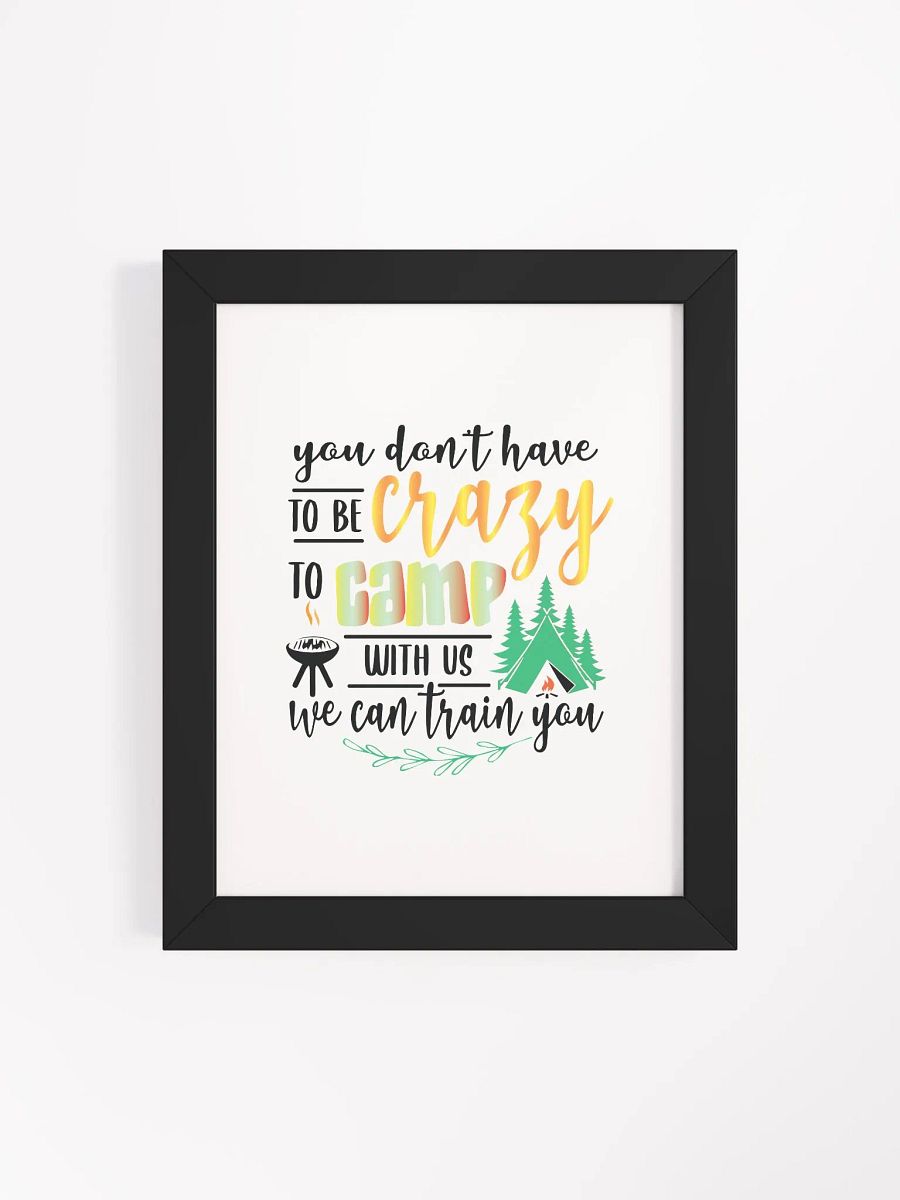 You don’t have to be crazy to camp with us. Eco-Friendly Matte Poster Art product image (35)