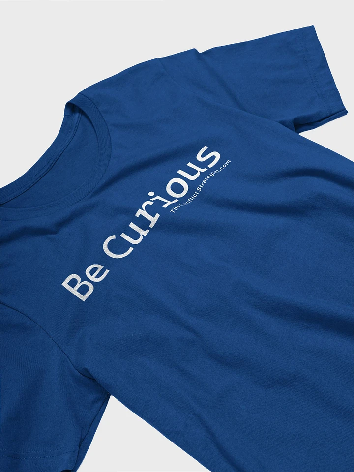 Be Curious - Unisex T Shirt - 8 colors product image (1)
