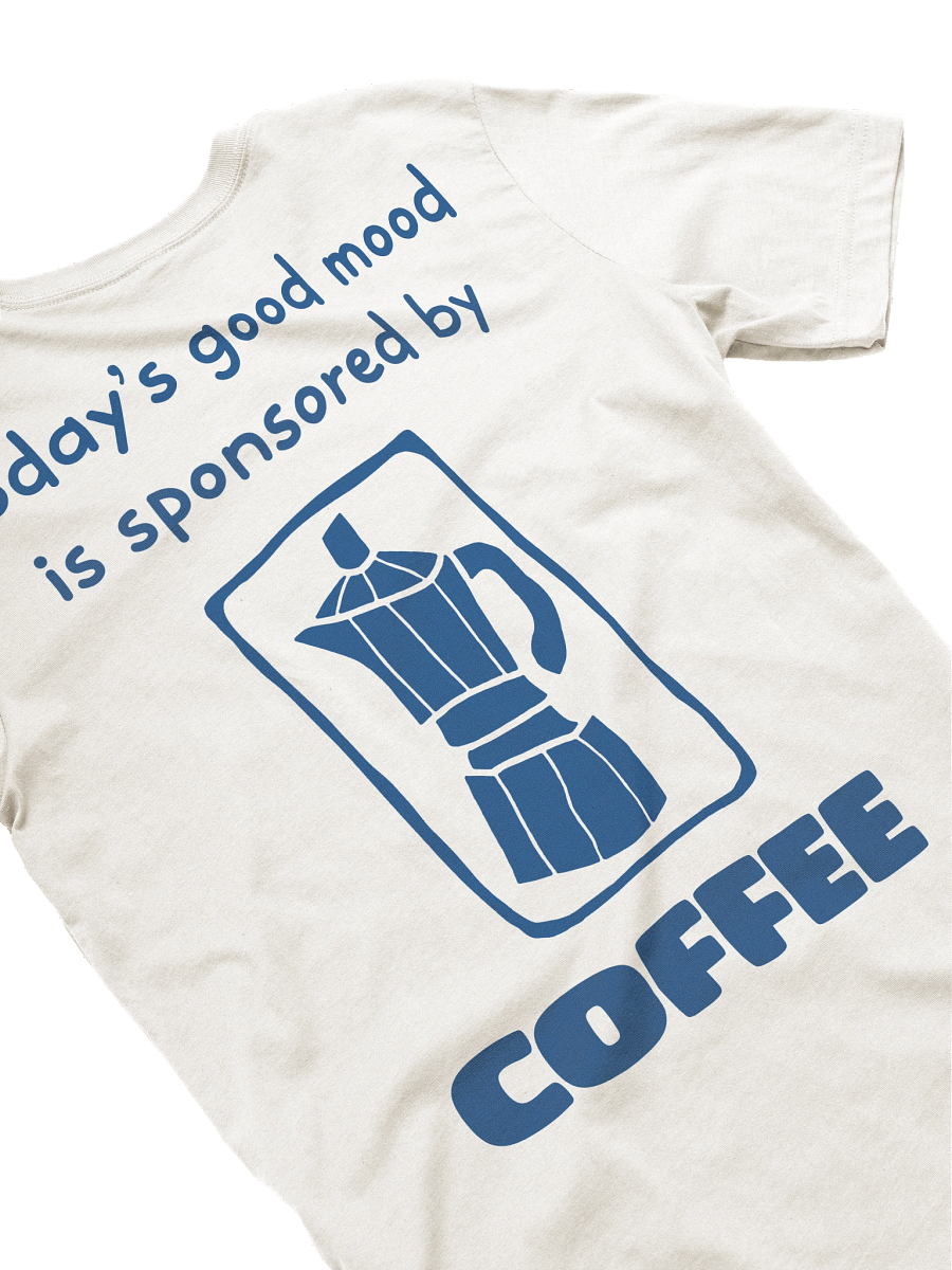 Today's Good Mood is Sponsored by Coffee T-Shirt product image (22)
