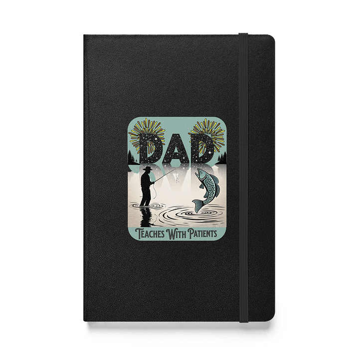 Dad Fishing Teaches With Patients Hardcover Notebook product image (1)