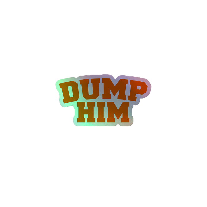 Dump Him - Holo Sticker product image (1)